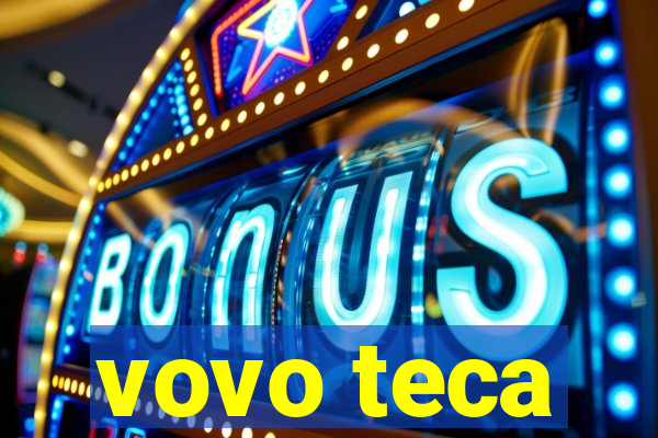 vovo teca